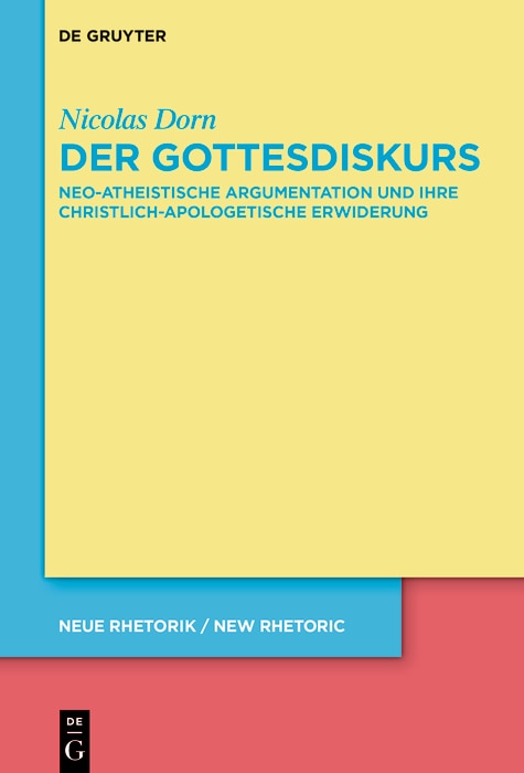 Der Gottesdiskurs: Neo-atheistische Argumentation und ihre christlich-apologetische Erwiderung