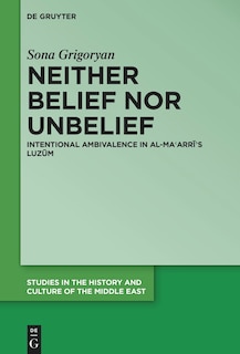 Neither Belief nor Unbelief: Intentional Ambivalence in al-Maʿarrī’s Luzūm