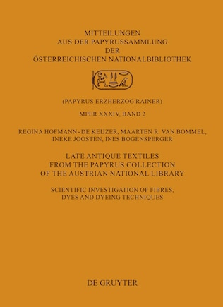 Late Antique Textiles from the Papyrus Collection of the Austrian National Library: Scientific investigation of fibres, dyes and dyeing techniques