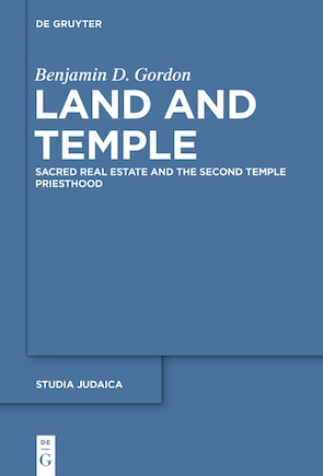 Land and Temple: Field Sacralization and the Agrarian Priesthood of Second Temple Judaism