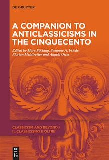 Front cover_A Companion to Anticlassicisms in the Cinquecento
