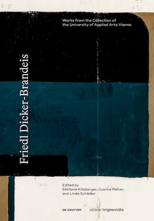 Friedl Dicker-brandeis: Works From The Collection Of The University Of Applied Arts Vienna