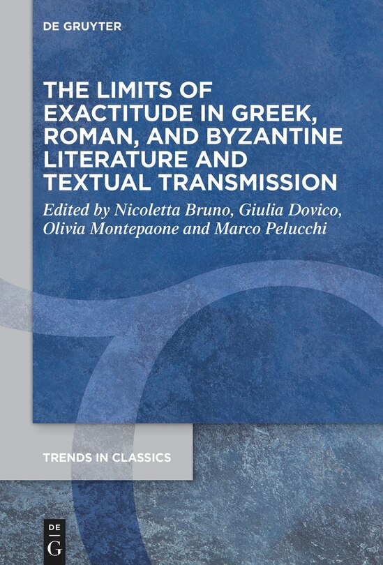 Front cover_The Limits of Exactitude in Greek, Roman, and Byzantine Literature and Textual Transmission