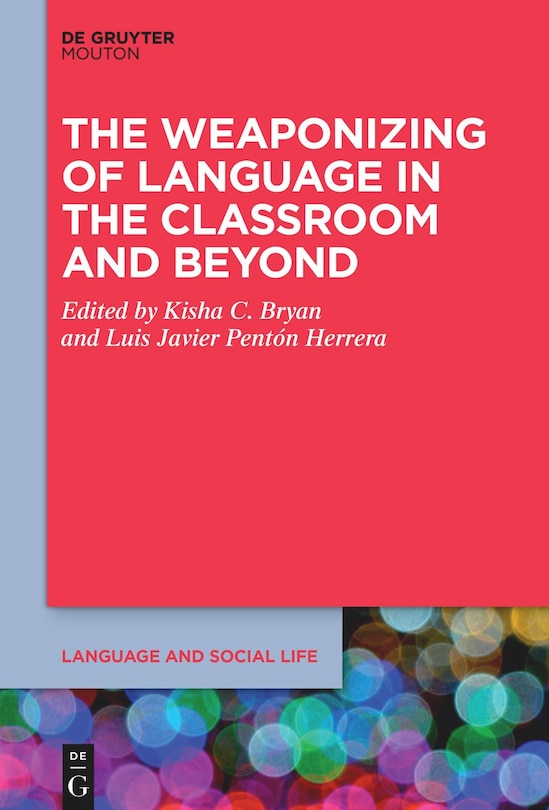 Front cover_The Weaponizing of Language in the Classroom and Beyond