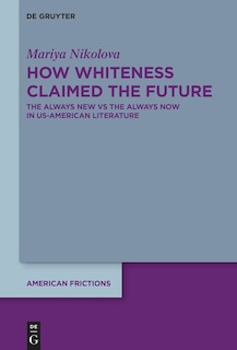 Front cover_How Whiteness Claimed the Future