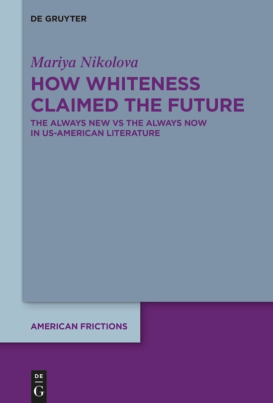Front cover_How Whiteness Claimed the Future