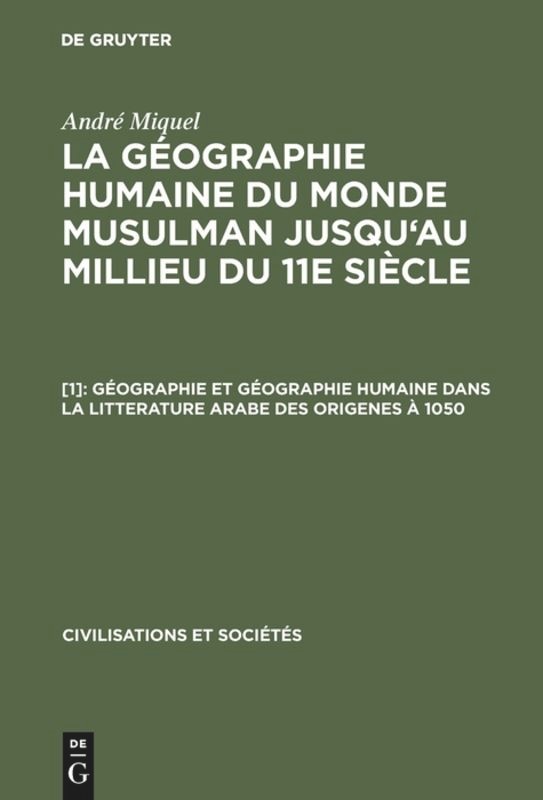 Couverture_Géographie et géographie humaine dans la litterature arabe des origenes à 1050