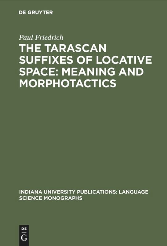 The Tarascan Suffixes of Locative Space: Meaning and Morphotactics: Meaning and morphotactics