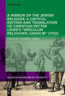 Front cover_A Mirror of the Jewish Religion: A Critical Edition and Translation of Christian Petter Löwe’s “Speculum Religionis Judaicæ” (1732)