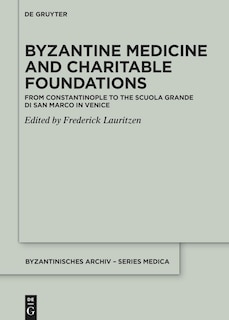 Byzantine Medicine and Charitable Foundations: From Constantinople to the Scuola Grande di San Marco in Venice