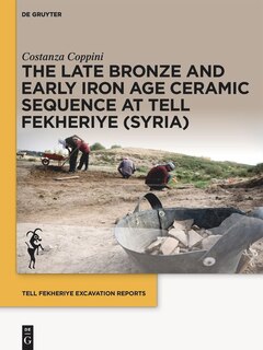 Couverture_The Late Bronze and Early Iron Age Ceramic Sequence at Tell Fekheriye (Syria)