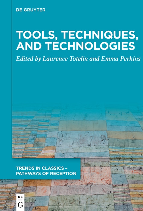 Tools, Techniques, and Technologies: Essays on Ancient Science and its Reception in Honour of Liba Taub