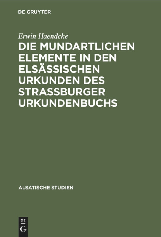 Front cover_Die mundartlichen Elemente in den elsässischen Urkunden des Strassburger Urkundenbuchs