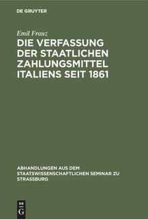 Front cover_Die Verfassung der staatlichen Zahlungsmittel Italiens seit 1861