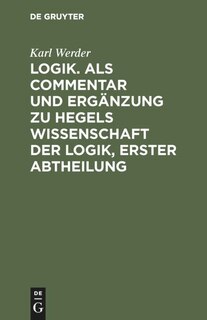 Couverture_Logik. Als Commentar und Ergänzung zu Hegels Wissenschaft der Logik, Erster Abtheilung