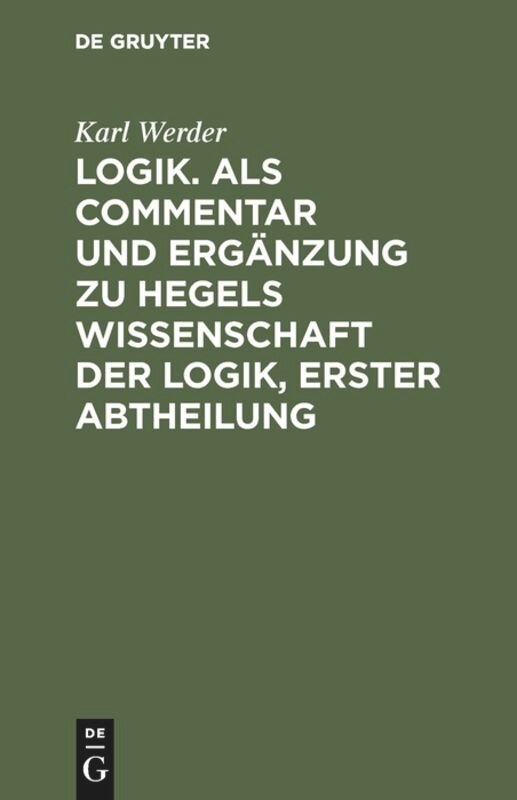 Couverture_Logik. Als Commentar und Ergänzung zu Hegels Wissenschaft der Logik, Erster Abtheilung
