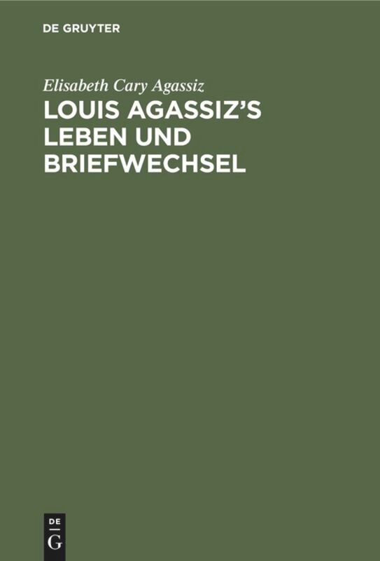 Louis Agassiz's Leben Und Briefwechsel