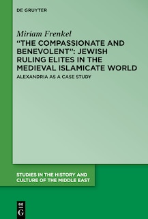 Front cover_“The Compassionate and Benevolent”: Jewish Ruling Elites in the Medieval Islamicate World