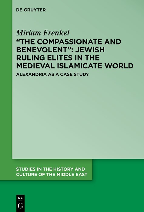 Front cover_“The Compassionate and Benevolent”: Jewish Ruling Elites in the Medieval Islamicate World