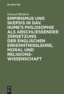 Front cover_Empirismus und Skepsis in Dav. Hume’s Philosophie als abschließender Zersetzung der englischen Erkenntnisslehre, Moral und Religionswissenschaft