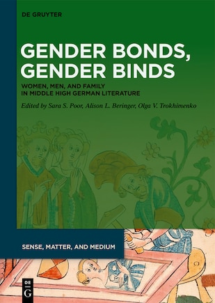 Gender Bonds, Gender Binds: Women, Men, and Family in Middle High German Literature