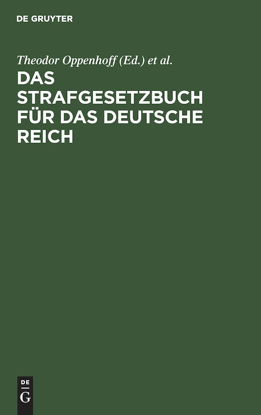 Das Strafgesetzbuch für das Deutsche Reich: Nebst dem Einführungs-Gesetze vom 31. Mai 1870. Dem Einführungs-Gesetze und den Einführungs-Verordnungen zum Preußischen Strafgesetzbuche und der Kaiserlichen Einführungs-Verordnung für Elsaß-Lothringen vom 30. August 1871