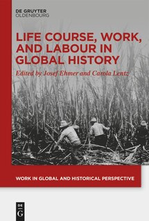 Front cover_Life Course, Work, and Labour in Global History