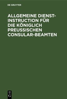 Front cover_Allgemeine Dienst-instruction Für Die Königlich Preußischen Consular-beamten