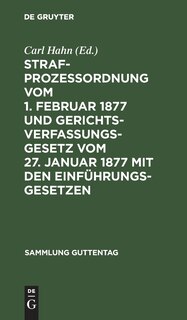 Front cover_Strafprozeßordnung vom 1. Februar 1877 und Gerichtsverfassungsgesetz vom 27. Januar 1877 mit den Einführungsgesetzen