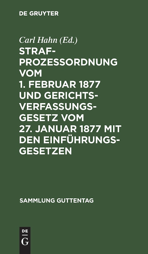 Front cover_Strafprozeßordnung vom 1. Februar 1877 und Gerichtsverfassungsgesetz vom 27. Januar 1877 mit den Einführungsgesetzen