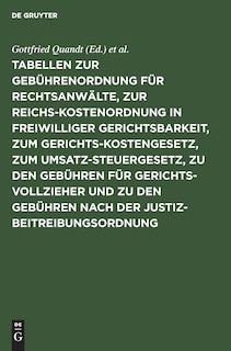 Tabellen Zur Gebührenordnung Für Rechtsanwälte, Zur Reichskostenordnung in Freiwilliger Gerichtsbarkeit, Zum Gerichtskostengesetz, Zum Umsatzsteuergesetz, Zu Den Gebühren Für Gerichtsvollzieher Und Zu Den Gebühren Nach Der Justizbeitreibungsordnung: Nebst Ergänzenden Bestimmungen Und Erläuterungen