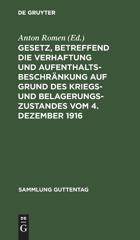 Front cover_Gesetz, Betreffend Die Verhaftung Und Aufenthaltsbeschränkung Auf Grund Des Kriegs- Und Belagerungszustandes Vom 4. Dezember 1916