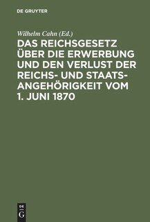 Front cover_Das Reichsgesetz über die Erwerbung und den Verlust der Reichs- und Staatsangehörigkeit vom 1. Juni 1870