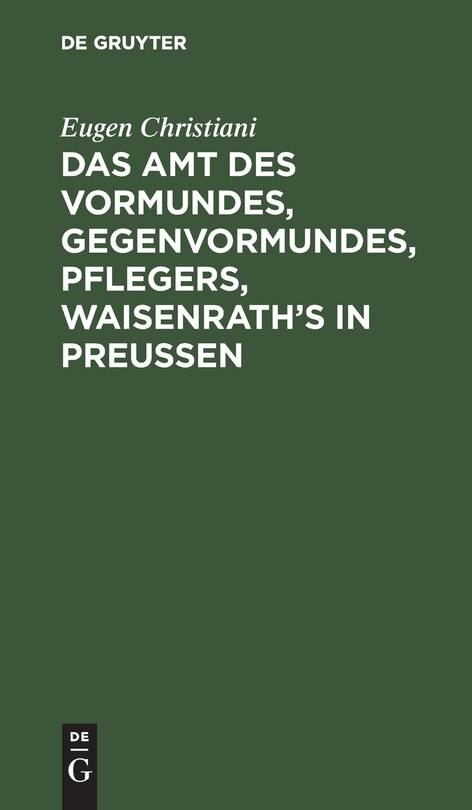 Front cover_Das Amt des Vormundes, Gegenvormundes, Pflegers, Waisenrath’s in Preußen