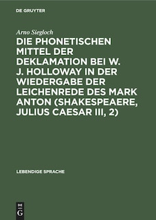 Couverture_Die phonetischen Mittel der Deklamation bei W. J. Holloway in der Wiedergabe der Leichenrede des Mark Anton (Shakespeaere, Julius Caesar III, 2)