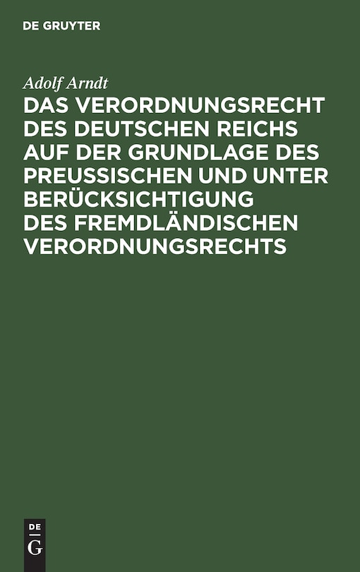 Das Verordnungsrecht des Deutschen Reichs auf der Grundlage des Preußischen und unter Berücksichtigung des fremdländischen Verordnungsrechts