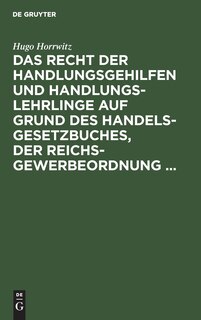 Front cover_Das Recht der Handlungsgehilfen und Handlungslehrlinge auf Grund des Handelsgesetzbuches, der Reichs-Gewerbeordnung ...