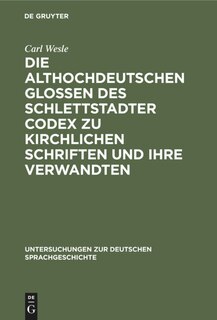 Front cover_Die althochdeutschen Glossen des Schlettstadter Codex zu kirchlichen Schriften und ihre Verwandten