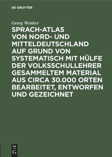 Front cover_Sprach-Atlas von Nord- und Mitteldeutschland auf Grund von systematisch mit Hülfe der Volksschullehrer gesammeltem Material aus circa 30.000 Orten bearbeitet, entworfen und gezeichnet