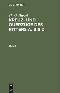 Front cover_Th. G. Hippel: Kreuz- und Querzüge des Ritters A bis Z. Teil 2