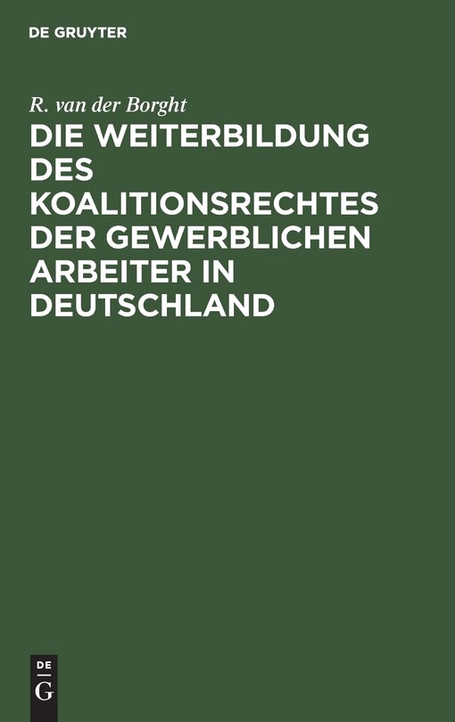 Front cover_Die Weiterbildung des Koalitionsrechtes der gewerblichen Arbeiter in Deutschland
