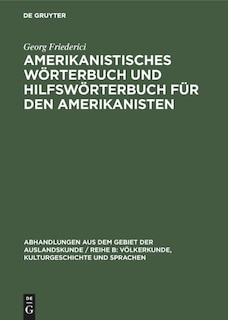 Amerikanistisches Wörterbuch und Hilfswörterbuch für den Amerikanisten: Deutsch-Spanisch-Englisch