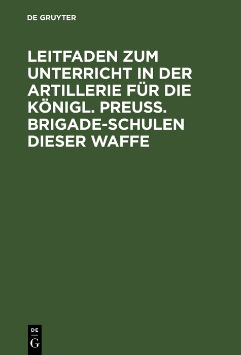 Front cover_Leitfaden zum Unterricht in der Artillerie für die Königl. Preuß. Brigade-Schulen dieser Waffe