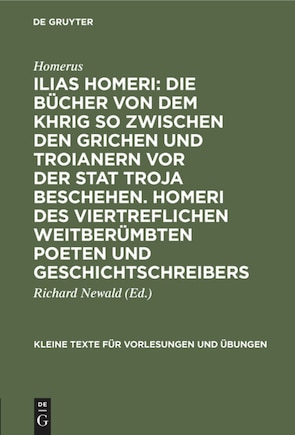 Ilias Homeri: Die Bücher von dem Khrig so zwischen den Grichen und Troianern vor der stat Troja beschehen. Homeri des viertreflichen weitberümbten Poeten und geschichtschreibers: In griechischer sprach von Im gar woll un herrlich beschriben und durch mich Johannem Baptis. Rexium verteütscht, allen lustig zulesen. 1584