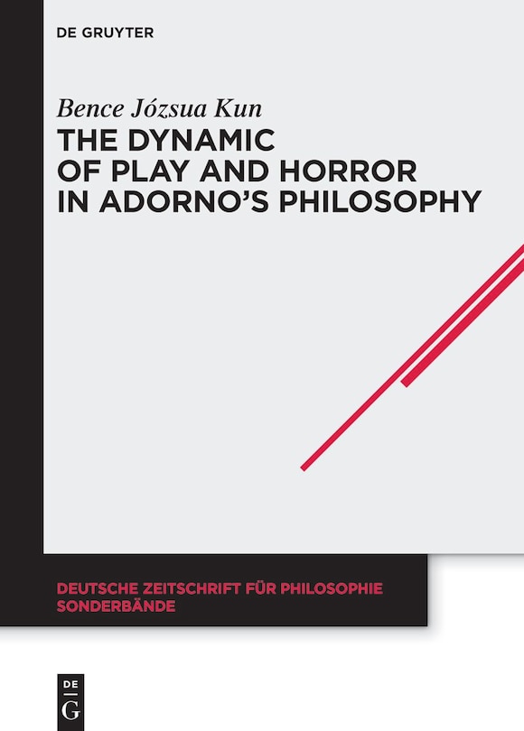 Front cover_The Dynamic of Play and Horror in Adorno's Philosophy