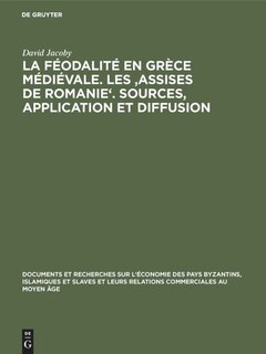 Front cover_La féodalité en Grèce médiévale. Les 'Assises de Romanie'. Sources, application et diffusion