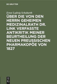 Front cover_Über die von den Herrn Geheimen Medizinalrath Dr. Link verfasste Antikritik meiner Beurtheilung der neuen preussischen Pharmakopöe von 1827