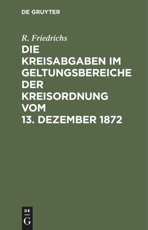 Couverture_Die Kreisabgaben im Geltungsbereiche der Kreisordnung vom 13. Dezember 1872