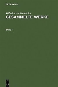 Front cover_Wilhelm von Humboldt: Gesammelte Werke. Band 1