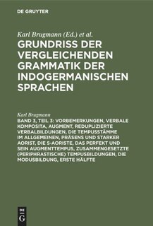 Front cover_Vorbemerkungen, verbale Komposita, Augment, reduplizierte Verbalbildungen, die Tempusstämme im Allgemeinen, Präsens und starker Aorist, die s-Aoriste, das Perfekt und sein Augmenttempus, zusammengesetzte (periphrastische) Tempusbildungen, die Modusbildung